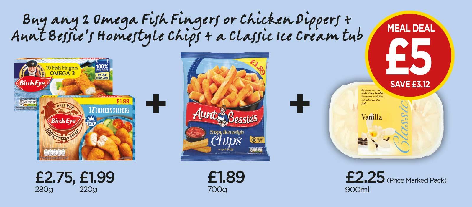 £5 MEAL DEAL: Birds Eye Omega 3 Fish Fingers, Chicken Dippers, Aunt Bessie's Homestyle Chips, Classic Vanilla Ice Cream Tub - at Budgens