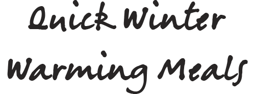 Quick Winter Warming Meals